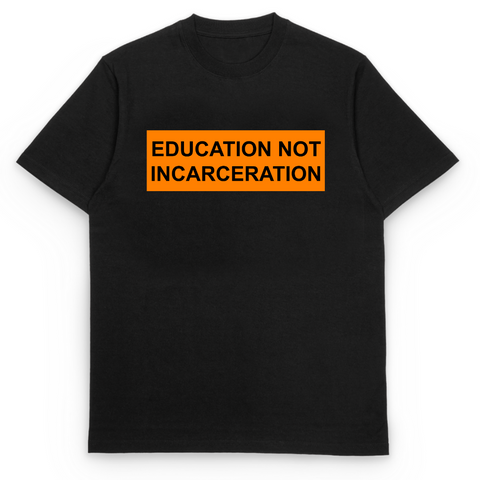 Education Not Incarceration Tee