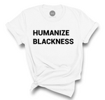 Humanize Blackness Tee