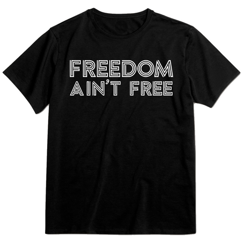 Freedom Ain't Free Tee