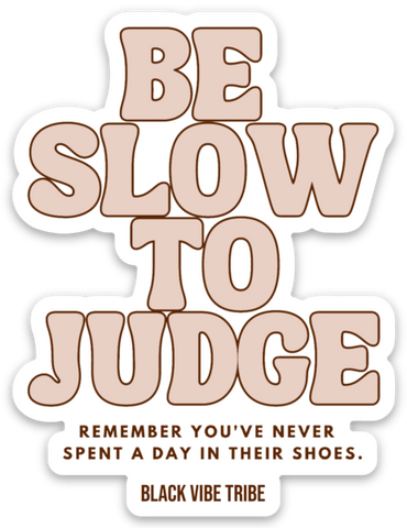 Be Slow To Judge Sticker